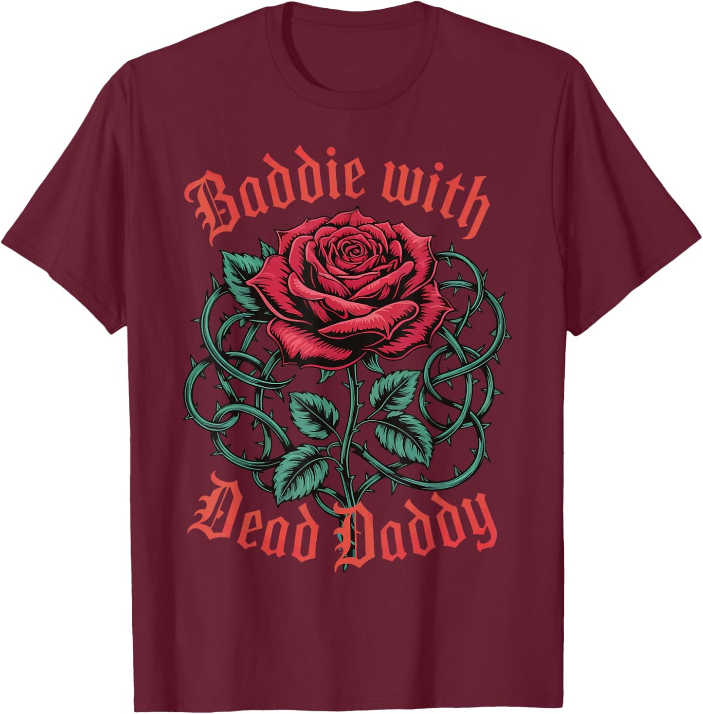 Baddie With Dead Daddy T-Shirt - T-Shirt | Maroon