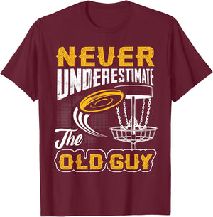 Never Underestimate The Old Guy Funny Disc Golf Frisbee Gift T-Shirt - T-Shirt | Maroon