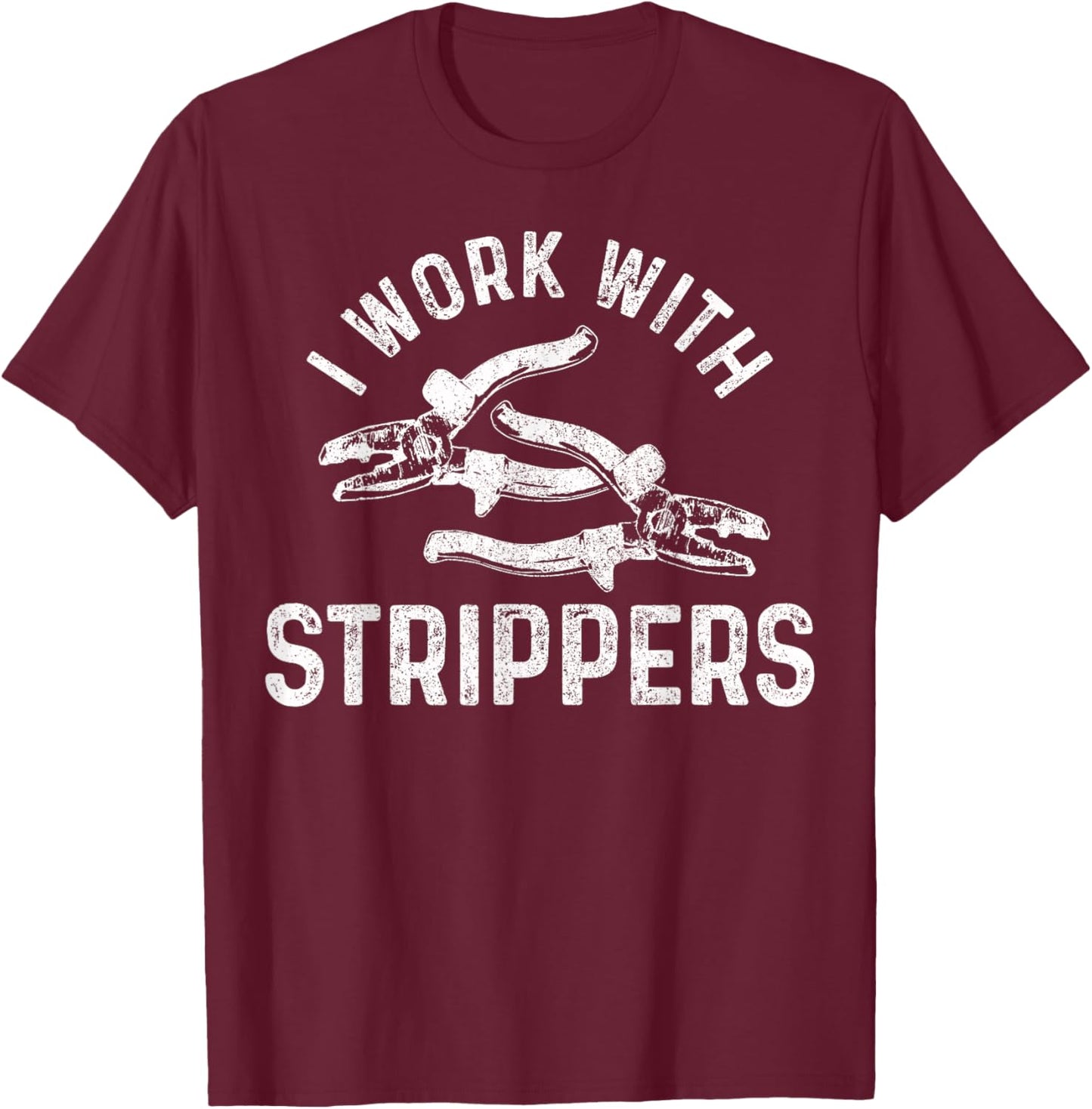 Electrician I Work With Strippers Funny Electrician T-Shirt - T-Shirt | Maroon
