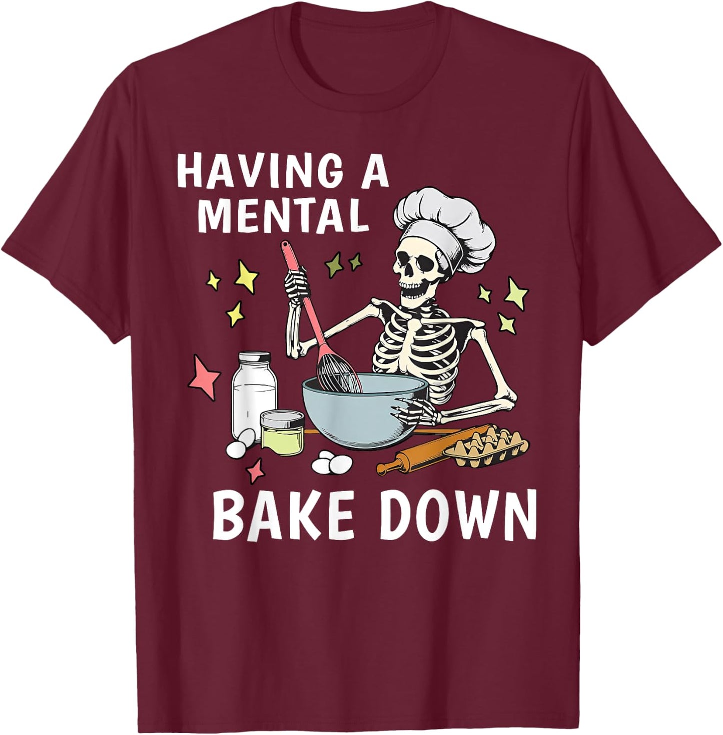 Skeleton Having A Mental Bake Down T-Shirt - T-Shirt | Maroon