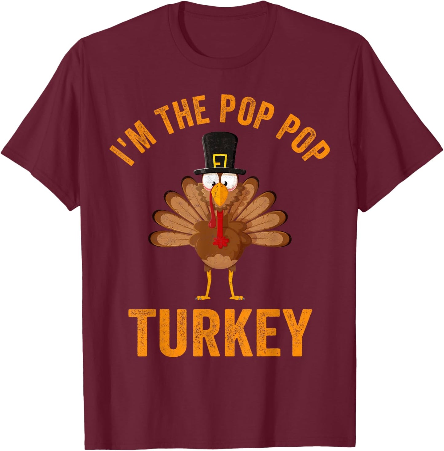 Turkey Day Shirt I'm The Pop Pop Turkey Thanksgiving Day T-Shirt - T-Shirt | Maroon