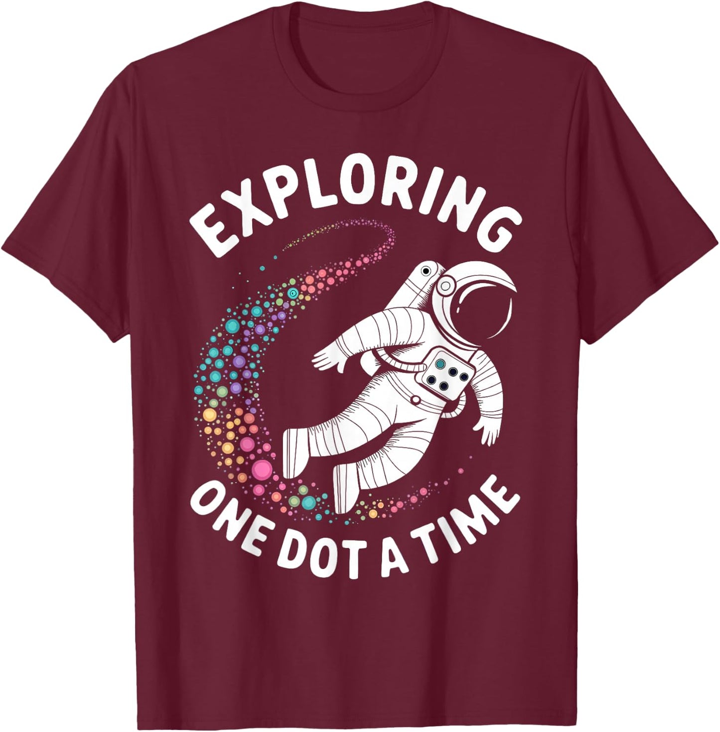 Astronaut Explores One Dot a Time Funny Dot a Day T-Shirt - T-Shirt | Maroon