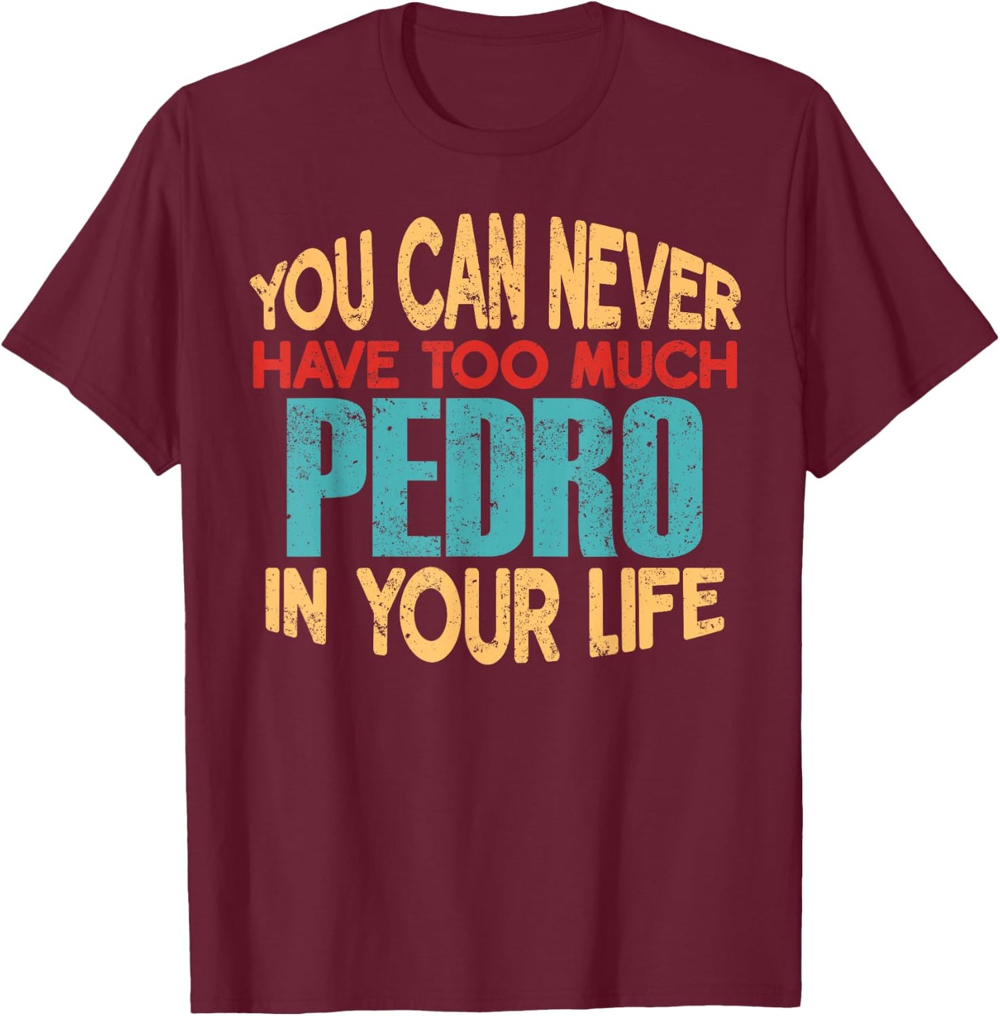 Funny Pedro Personalized First Name Joke Item T-Shirt - T-Shirt | Maroon