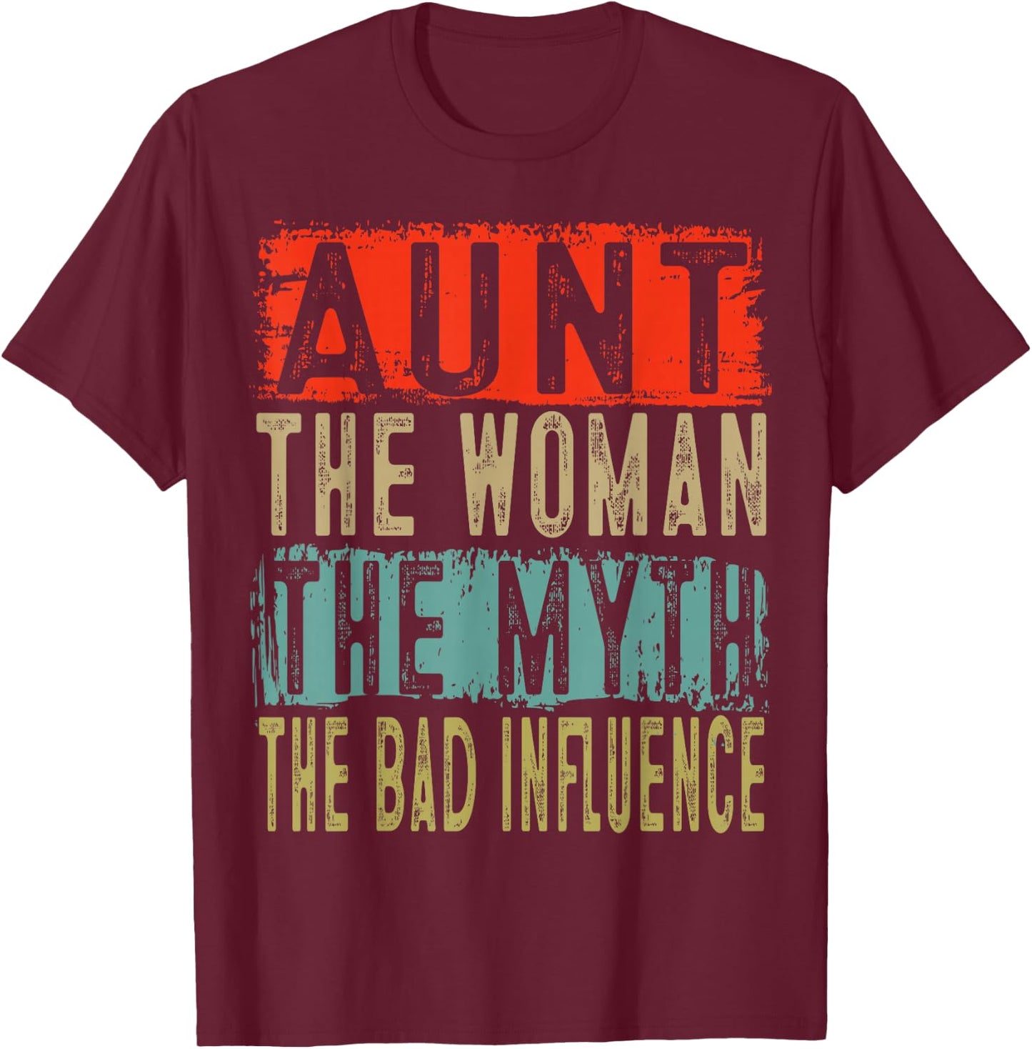 Aunt The Woman The Myth The Bad Influence Cute Gifts T-Shirt - T-Shirt | Maroon