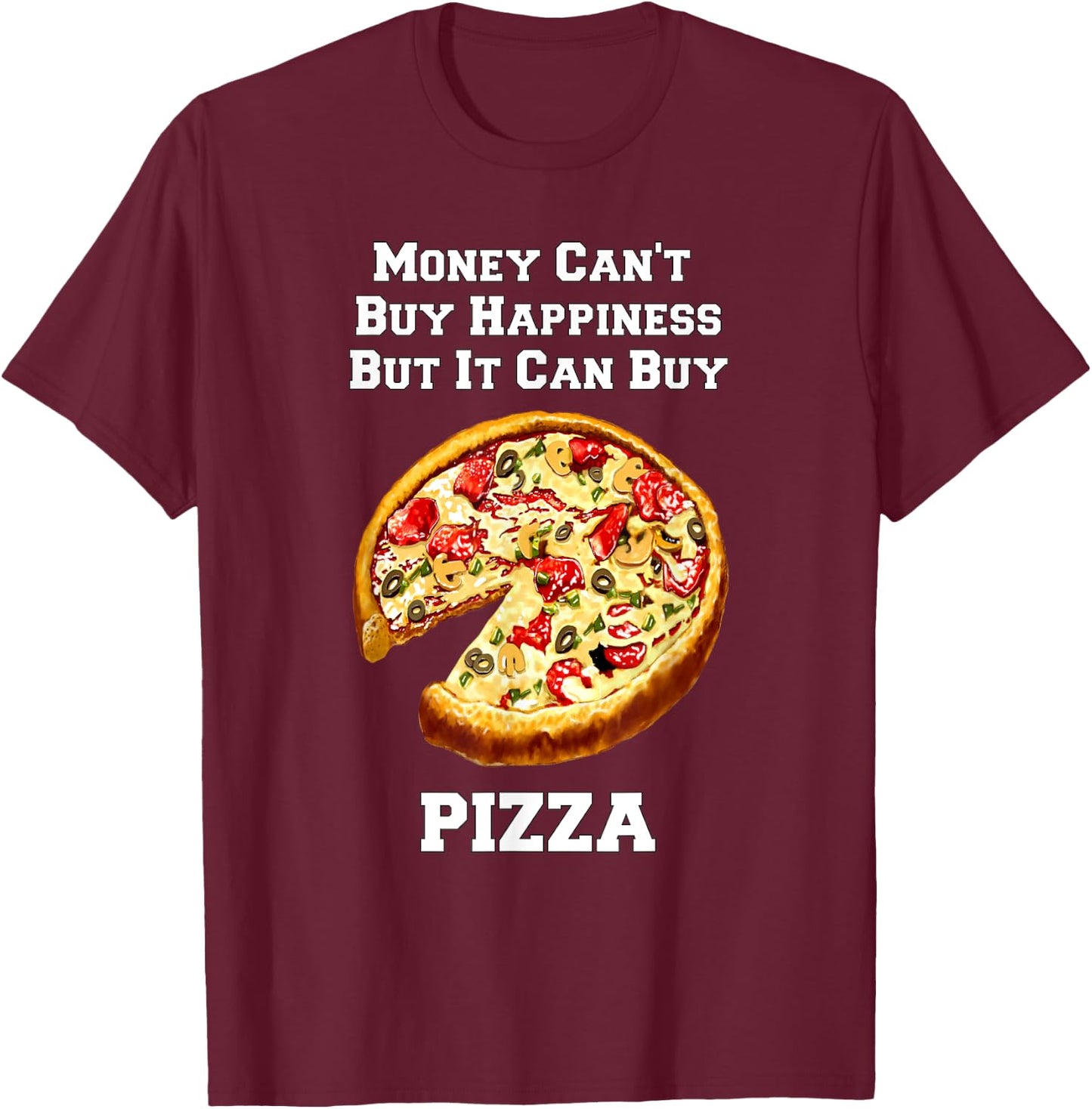 Funny Pizza Money Can't Buy Happiness But It Can Buy Pizza T-Shirt - T-Shirt | Maroon