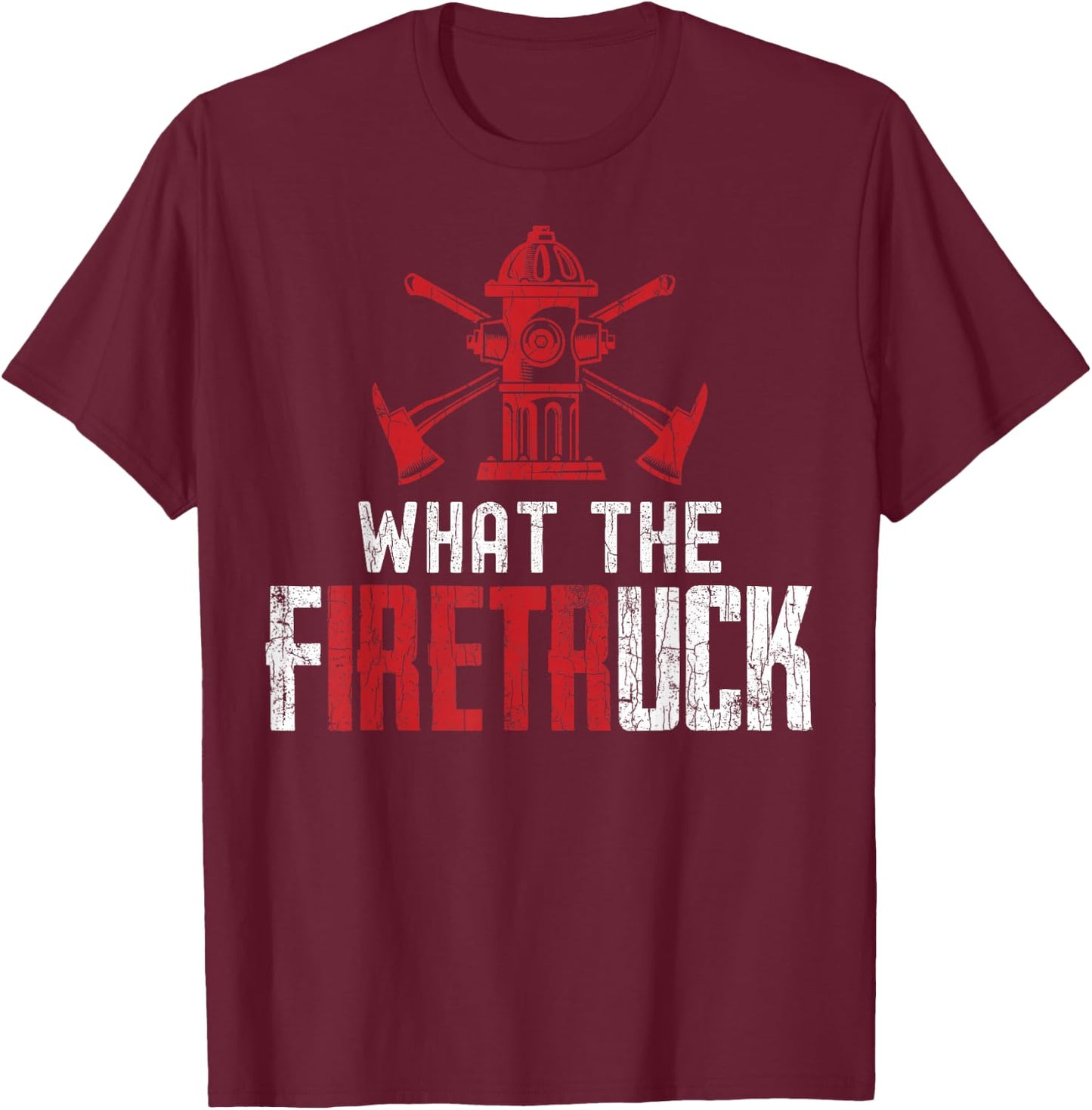 What The Fire Truck Funny Firemen Firefighters Graphic T-Shirt - T-Shirt | Maroon