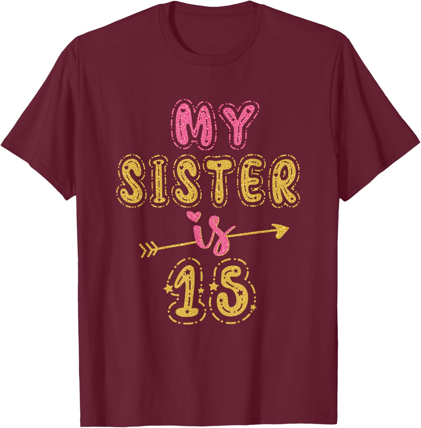 My Sister Is 15 Years Old 15th Birthday Idea T-Shirt - T-Shirt | Maroon