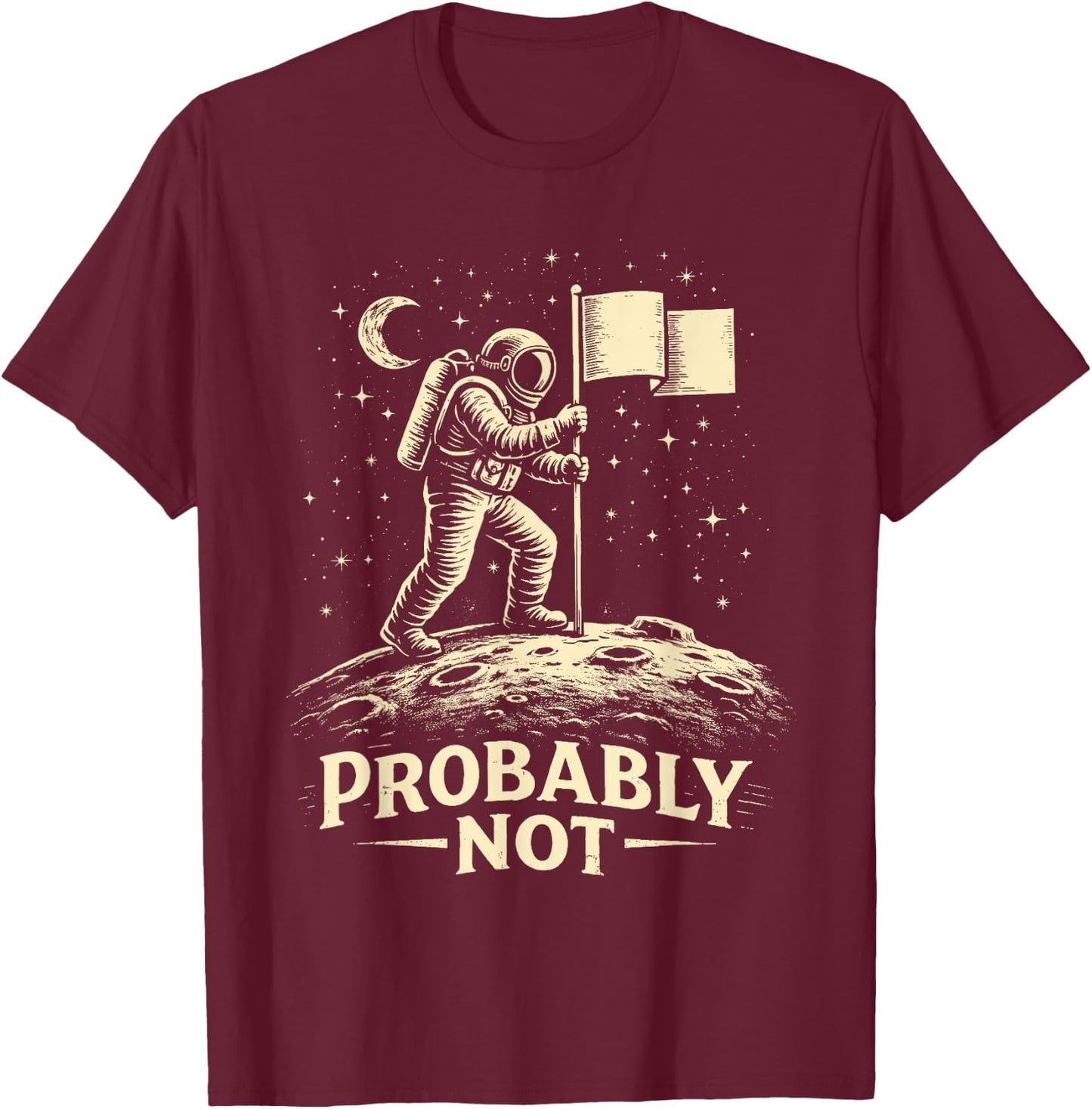Astronaut Moon Landing Conspiracy Theory Probably Not T-Shirt - T-Shirt | Maroon