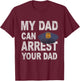 My Dad Can Arrest Your Dad | Police Officer Kids Deputy T-Shirt - T-Shirt | Maroon