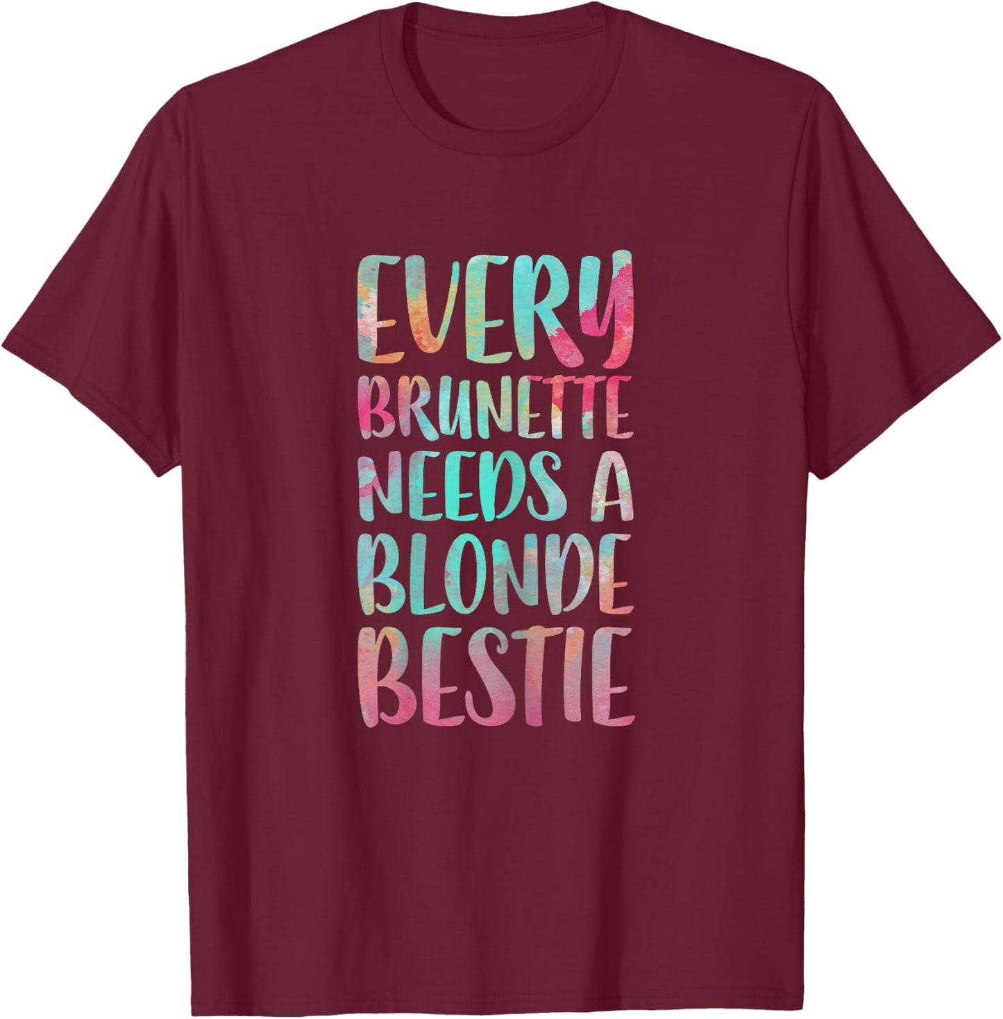 Every Brunette Needs A Blonde Bestie Best Friends T-Shirt - T-Shirt | Maroon