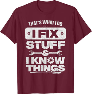 That What I Do Fix Stuff Know Things Shirt Funny Fathers Day T-Shirt - T-Shirt | Maroon