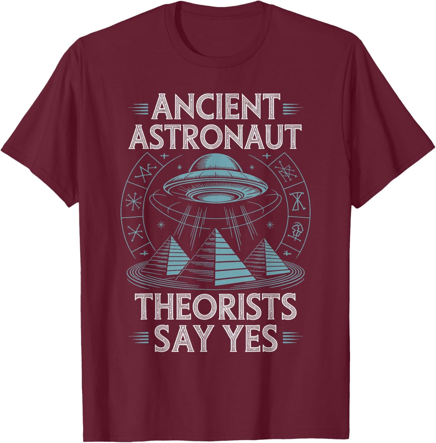 Ancient Astronaut Theorists Say Yes T-Shirt - T-Shirt | Maroon