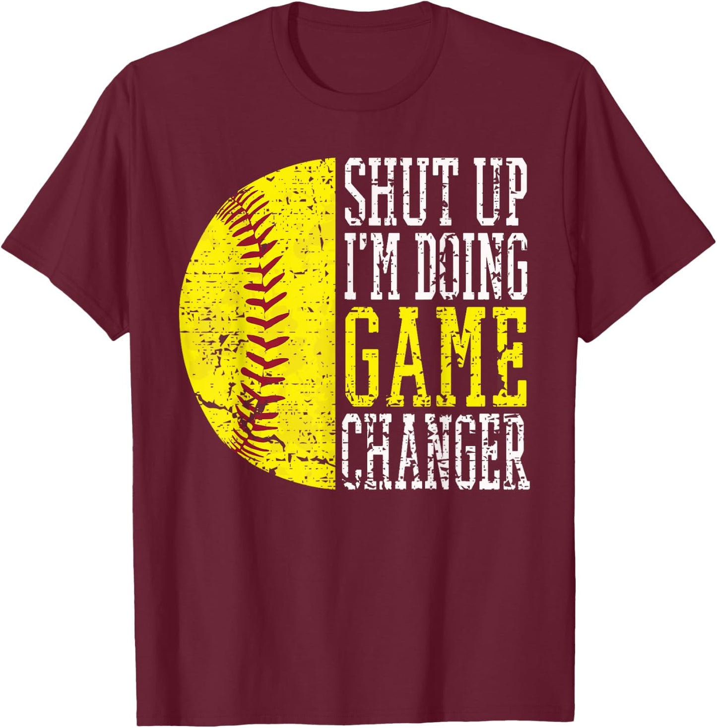 Shut Up I'm Doing Game Changer Funny Baseball Player T-Shirt - T-Shirt | Maroon