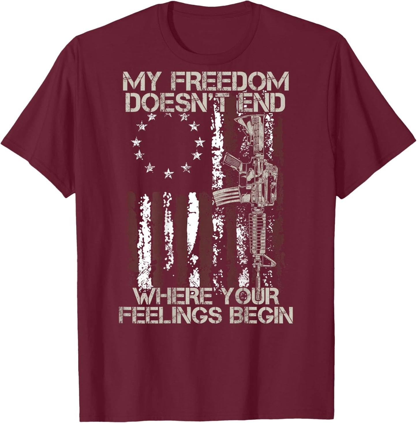 My Freedom Doesn't End Where Your Feelings Begin (on back) T-Shirt - T-Shirt | Maroon