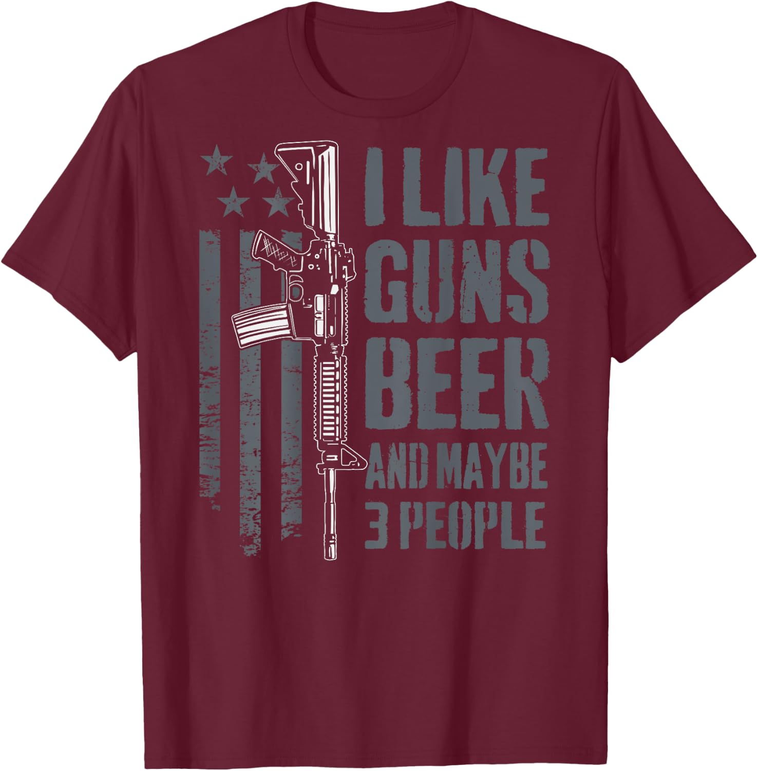 I Like Guns Beer And Maybe 3 People - Funny Gun (ON BACK) T-Shirt - T-Shirt | Maroon