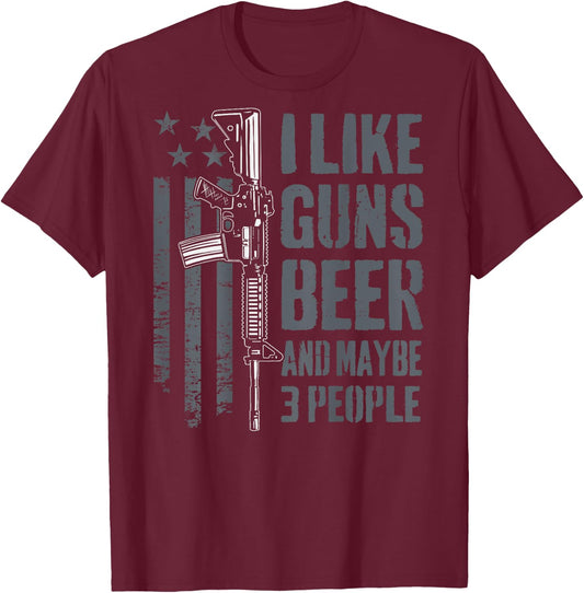 I Like Guns Beer And Maybe 3 People - Funny Gun (ON BACK) T-Shirt - T-Shirt | Maroon