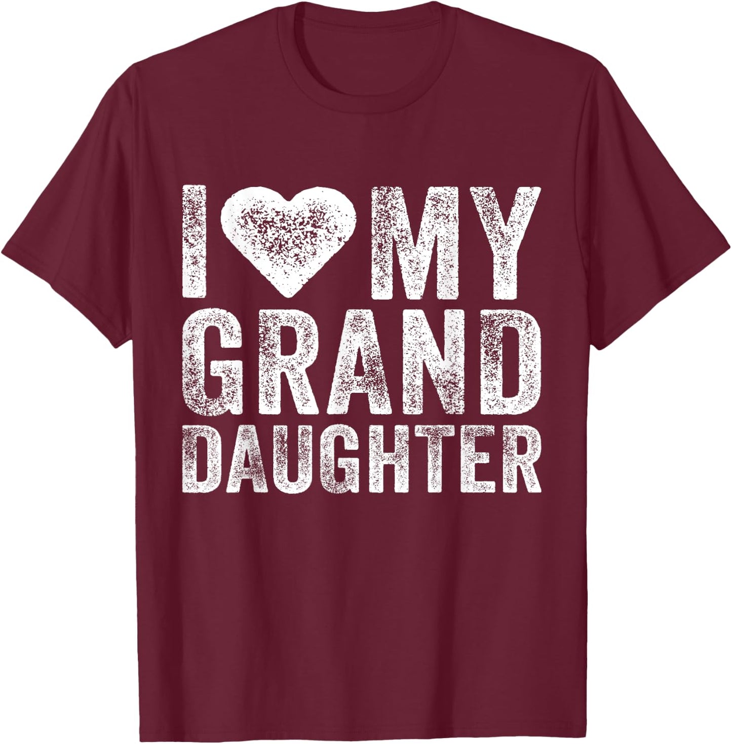 I Love My Granddaughter Heart Love Funny Vintage Distressed T-Shirt - T-Shirt | Maroon