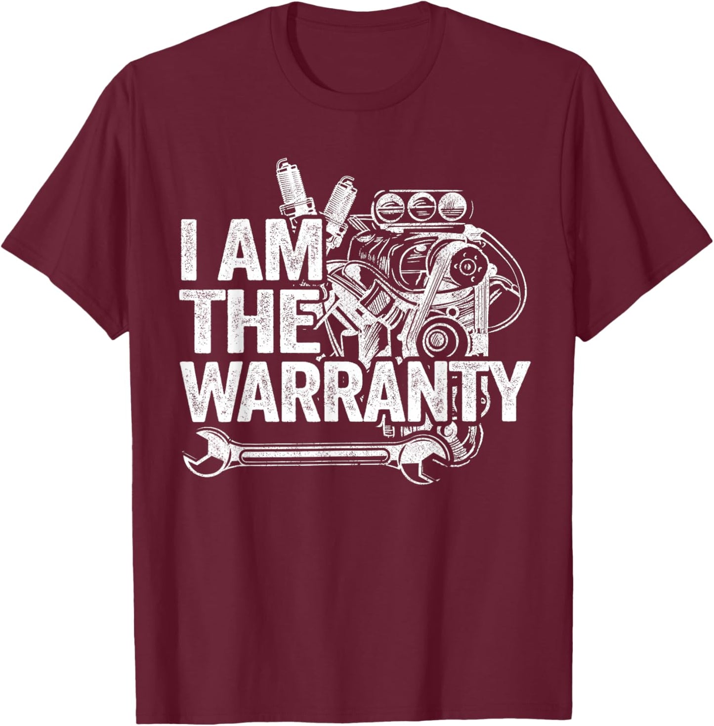 I Am The Warranty Race Car Parts Engine Auto Funny Mechanic T-Shirt - T-Shirt | Maroon