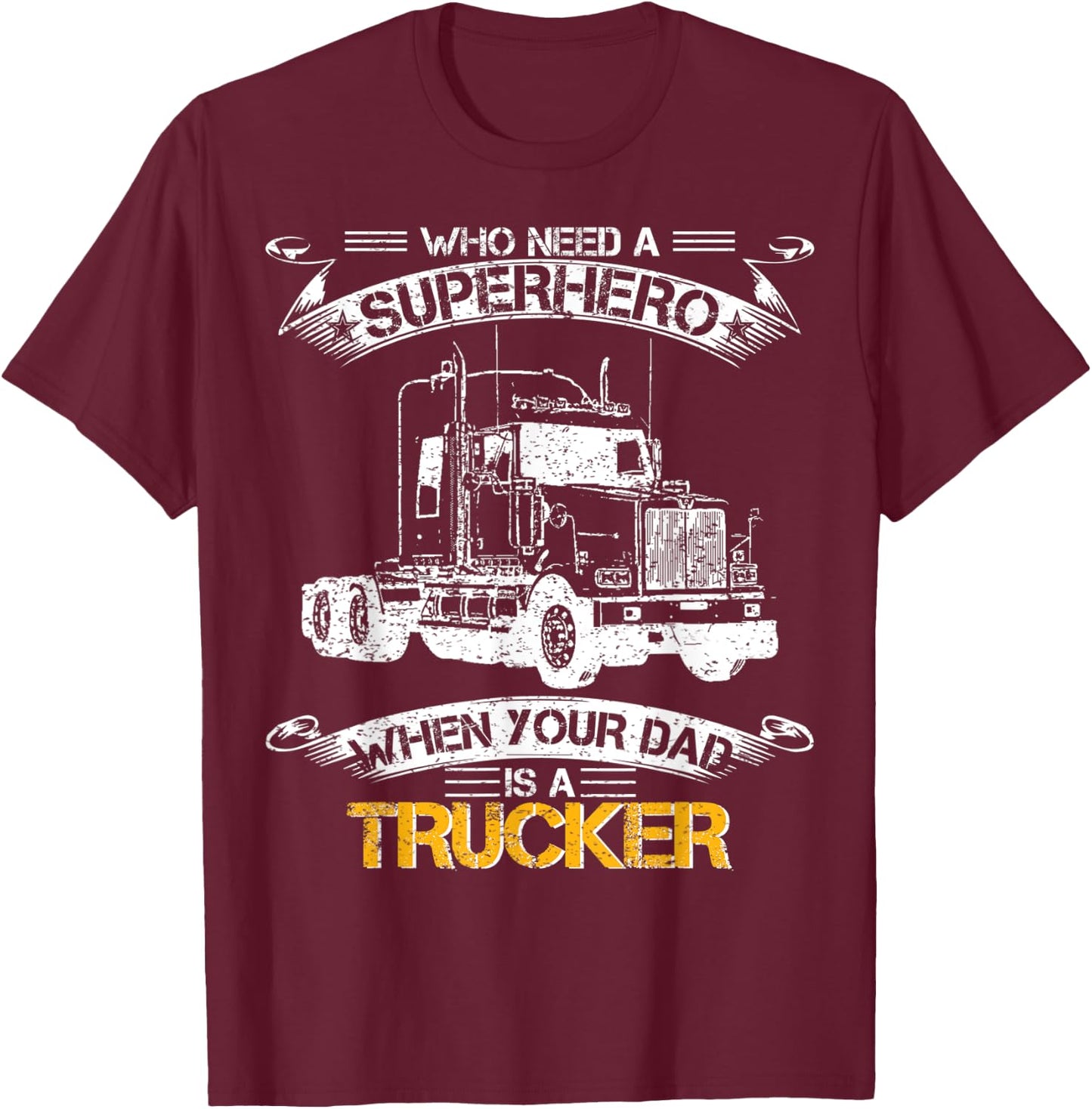 Who Need A Superhero When Your Dad Is A Trucker Truck Driver T-Shirt - T-Shirt | Maroon