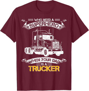 Who Need A Superhero When Your Dad Is A Trucker Truck Driver T-Shirt - T-Shirt | Maroon