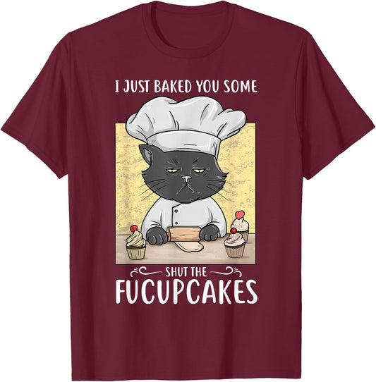 I Just Baked You Some Shut The Fucupcakes Cat Bakes Cupcakes T-Shirt - T-Shirt | Maroon