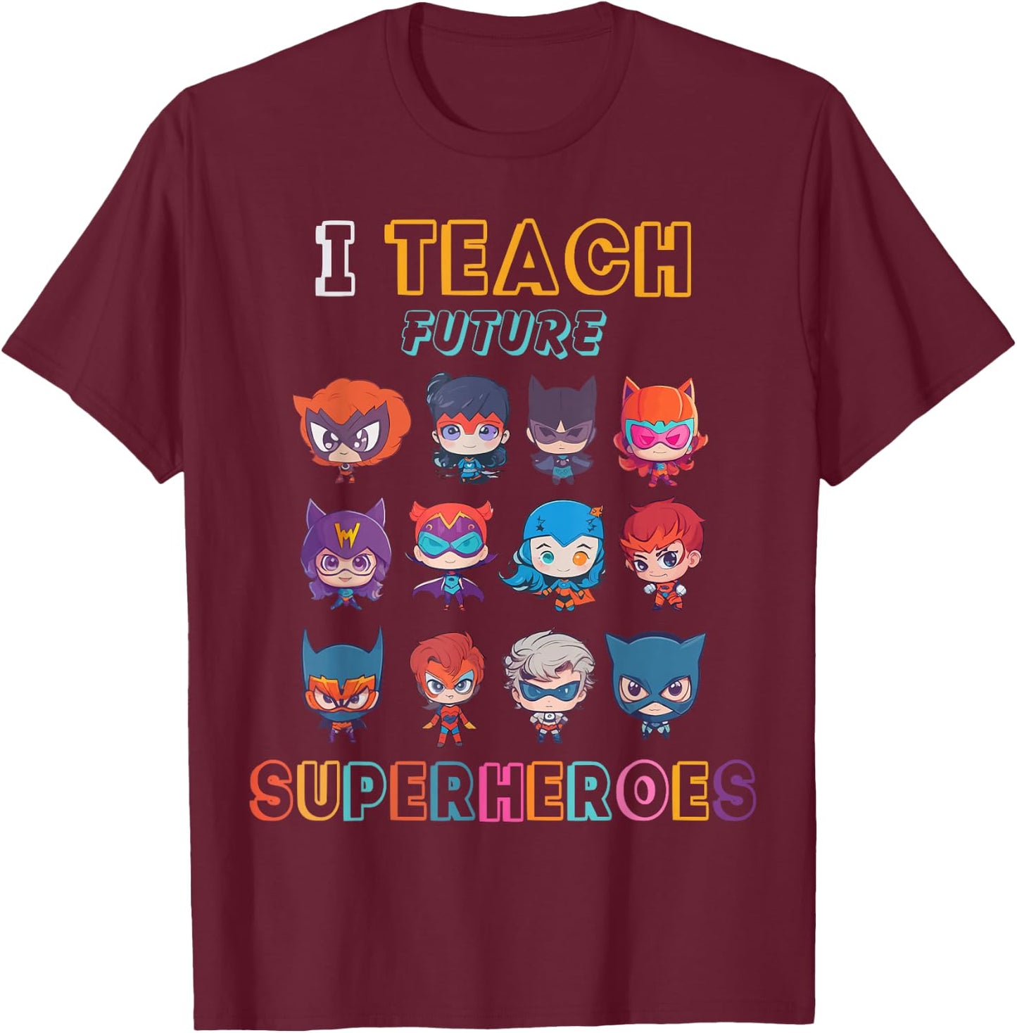 I Teach Future Superheroes School Teacher Kid Funny T-Shirt - T-Shirt | Maroon