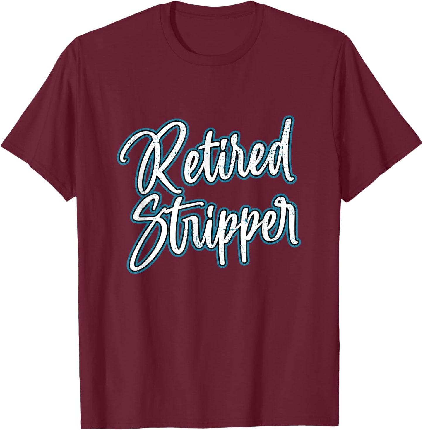 Retired Stripper Pole Dancer T-Shirt - T-Shirt | Maroon