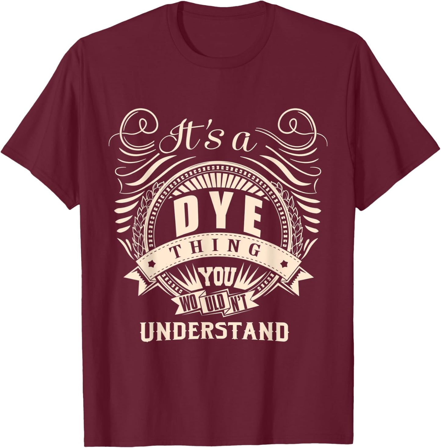 It's a DYE thing you wouldn't understand Gifts T-Shirt - T-Shirt | Maroon