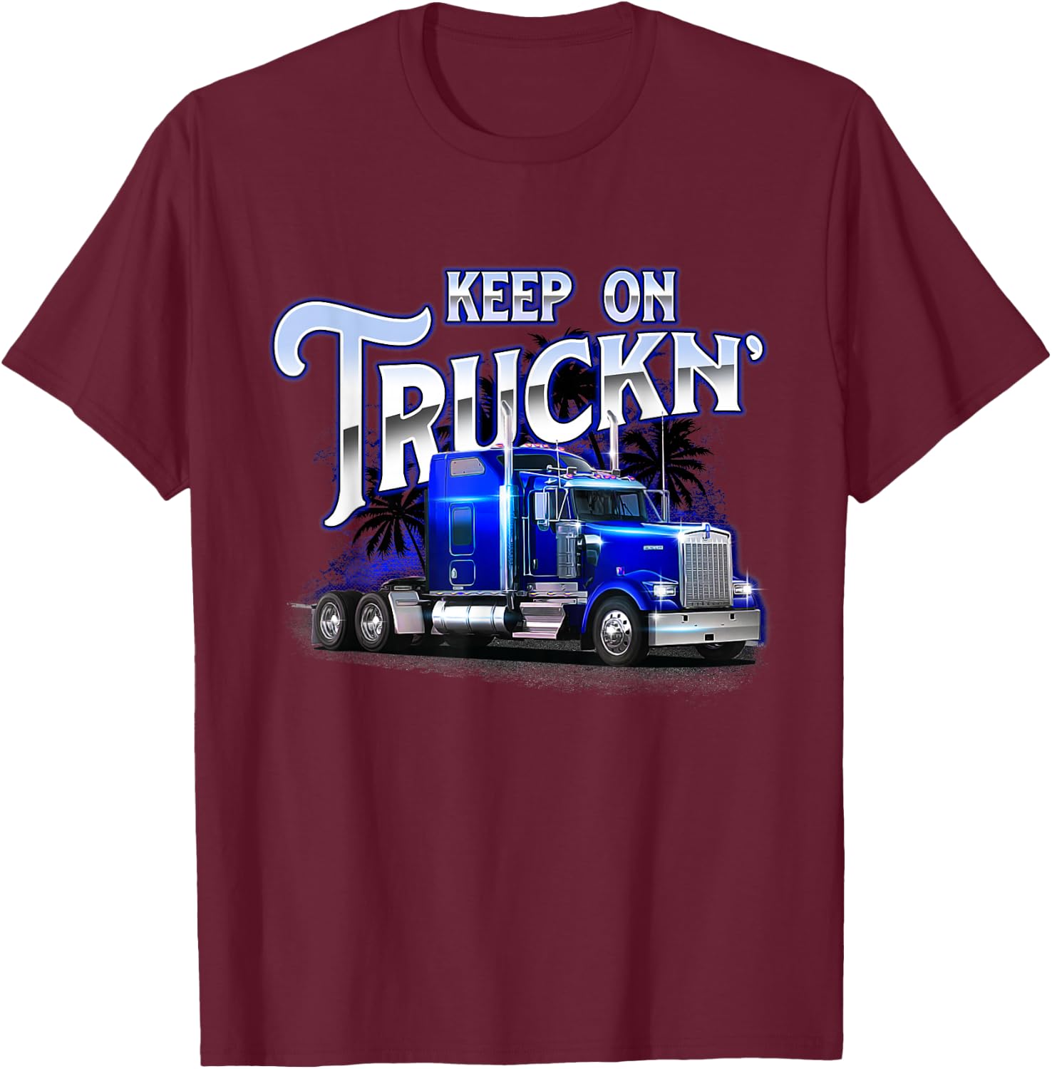 Keep On Truckn - Semi Truck Driver Trucker Trucking Mechanic T-Shirt - T-Shirt | Maroon