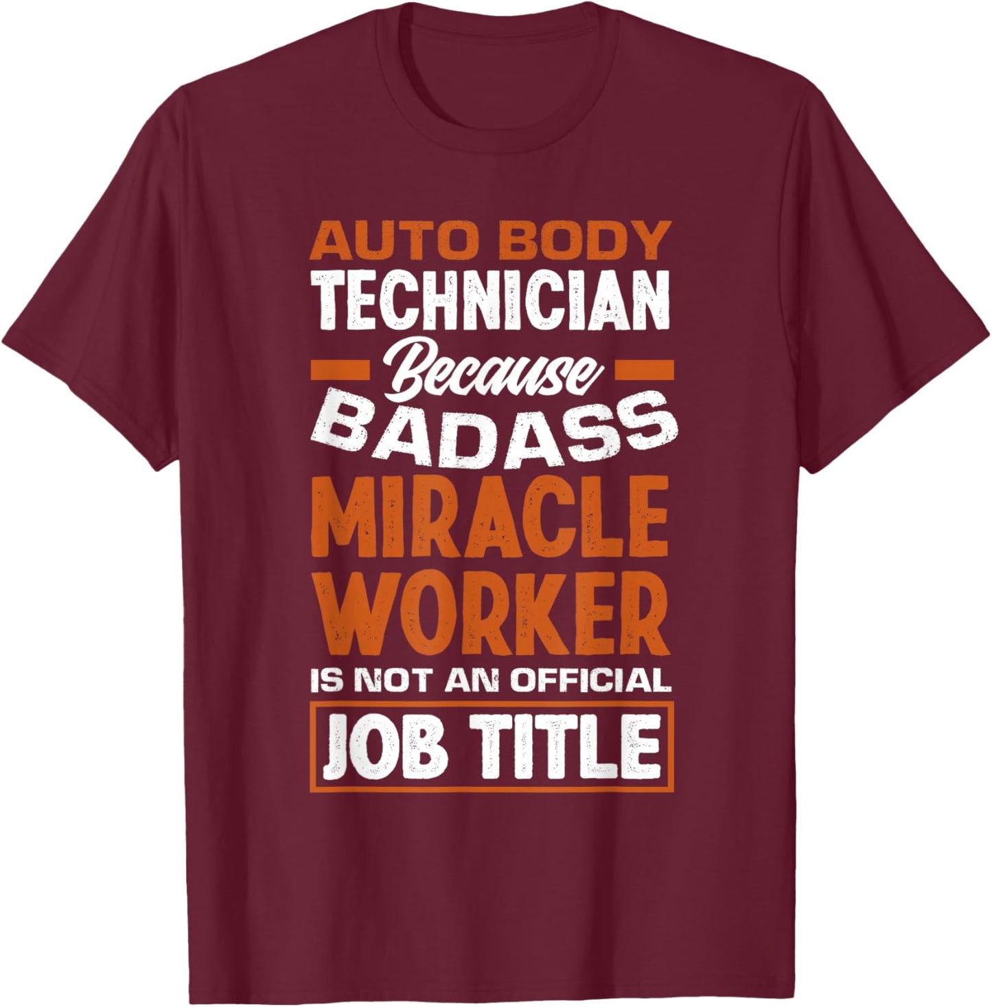 Badass Miracle Worker Funny Auto Body Technician T-Shirt - T-Shirt | Maroon