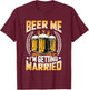 Beer Me I´m Getting Married Engagement Groom Bachelor Party T-Shirt - T-Shirt | Maroon