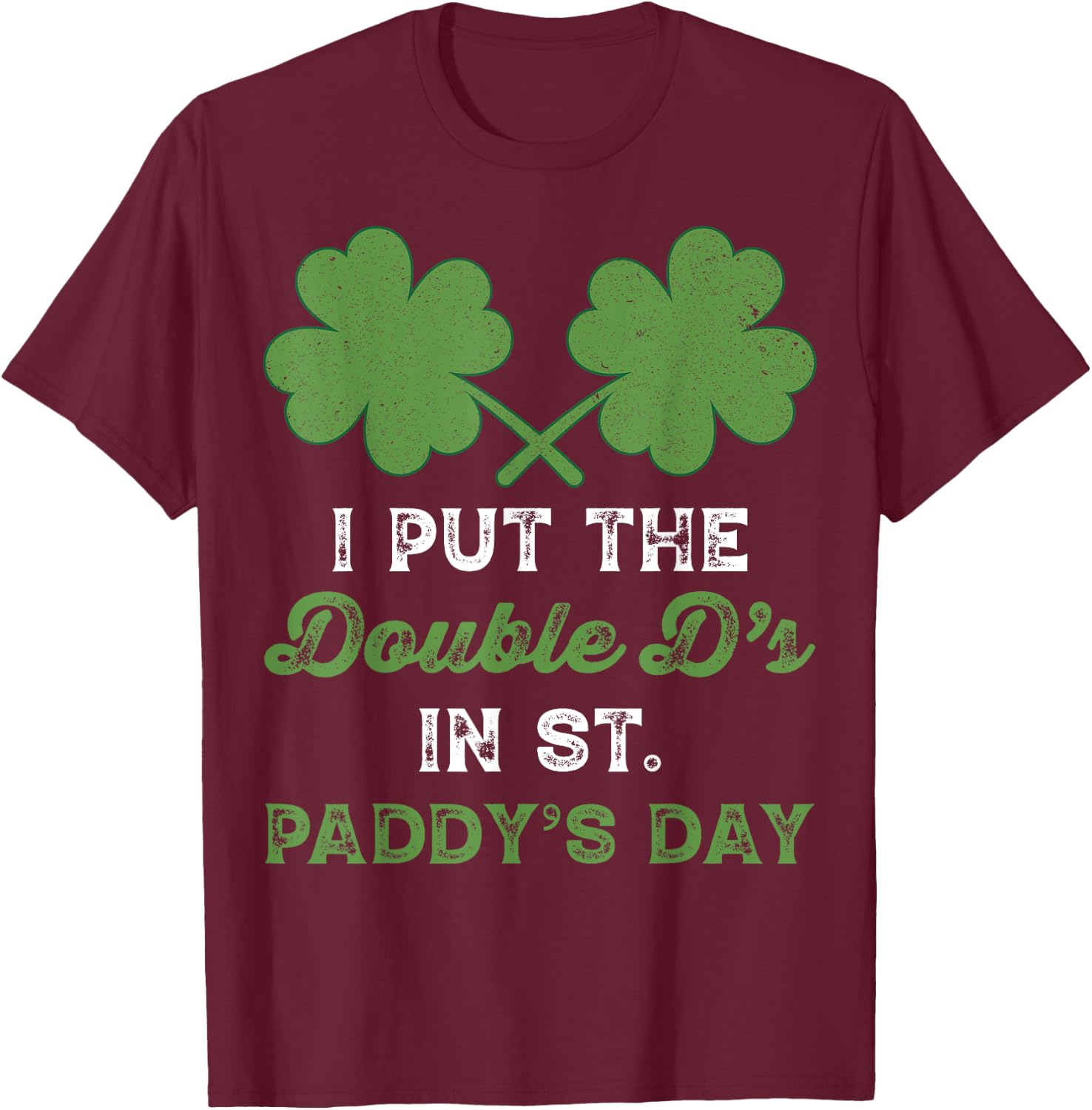 I Put The Double Ds In St Paddys Day Funny St Patricks Boobs T-Shirt - T-Shirt | Maroon