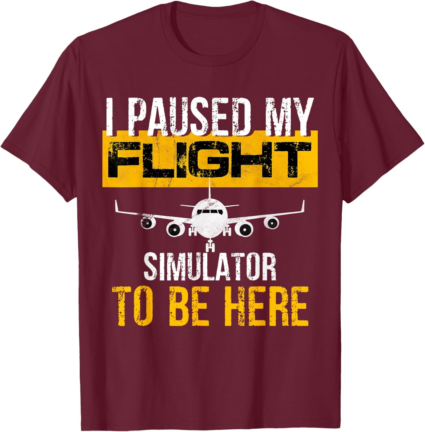 I Paused My Flight Simulator to Be Here - to best Pilot T-Shirt - T-Shirt | Maroon