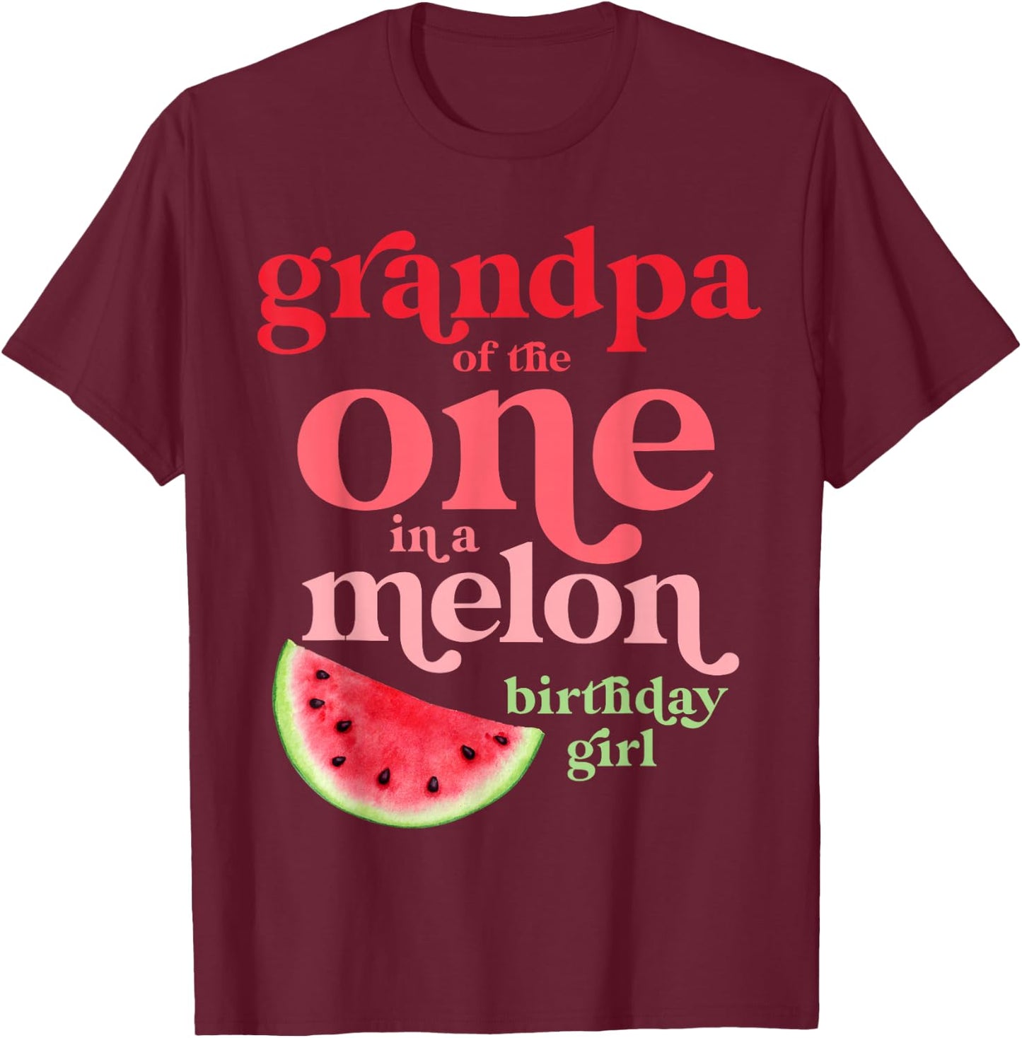 Grandpa of the One In A Melon Birthday Girl Watermelon First T-Shirt - T-Shirt | Maroon