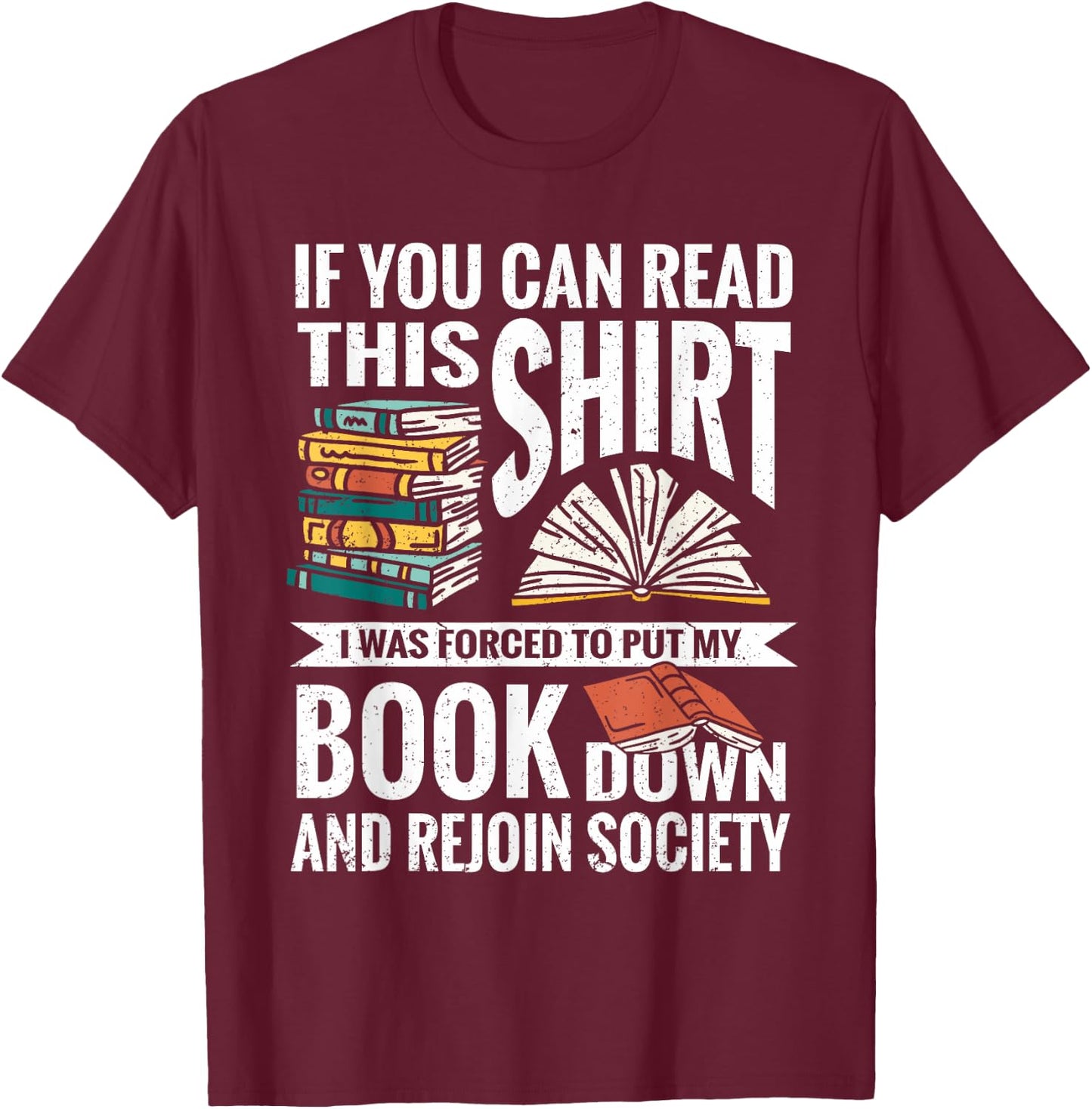 If You Can Read This Shirt I Was Forced To Put My Book Down T-Shirt - T-Shirt | Maroon
