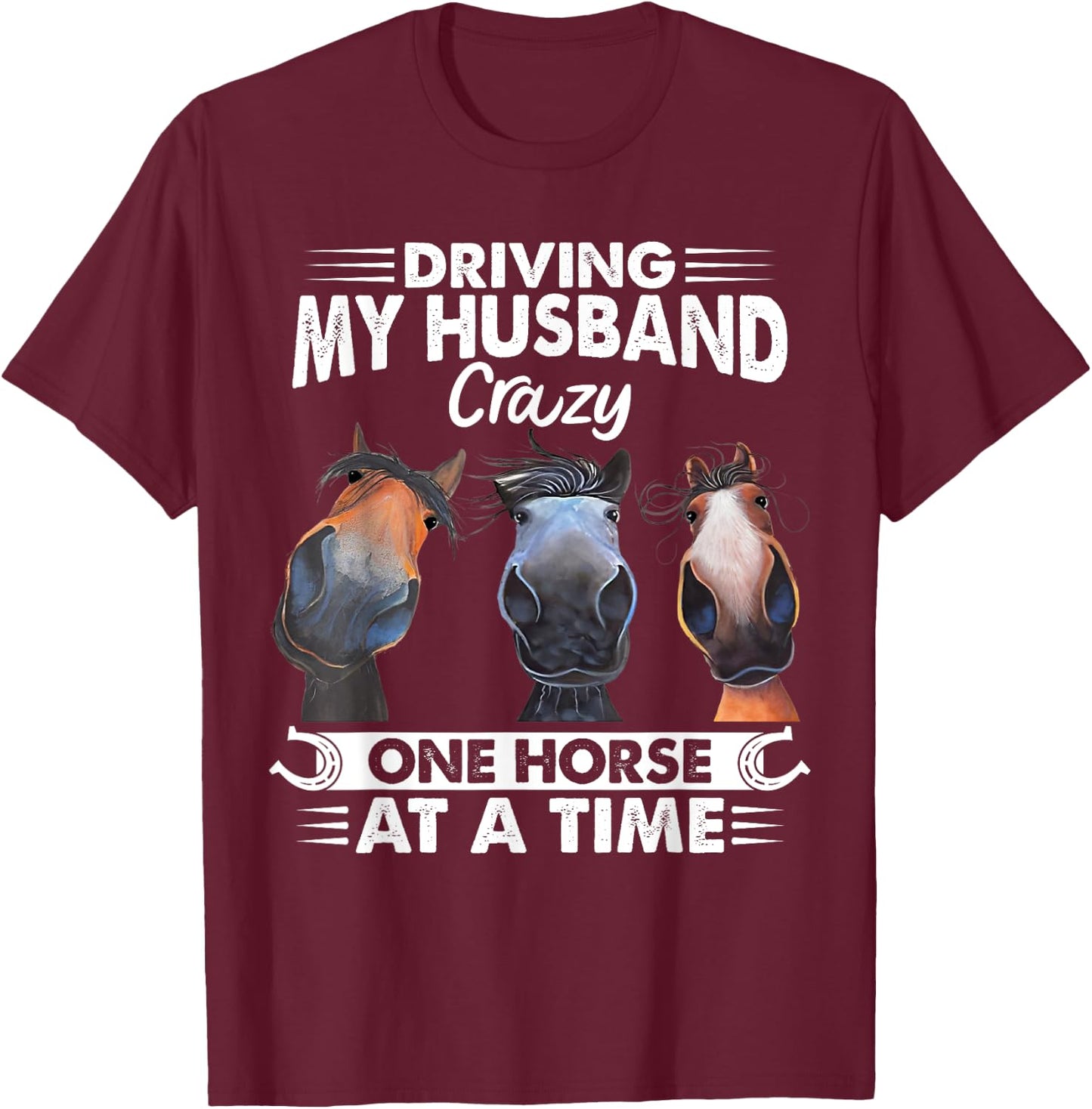 Driving My Husband Crazy One Horse At A Time Riding Horse T-Shirt - T-Shirt | Maroon
