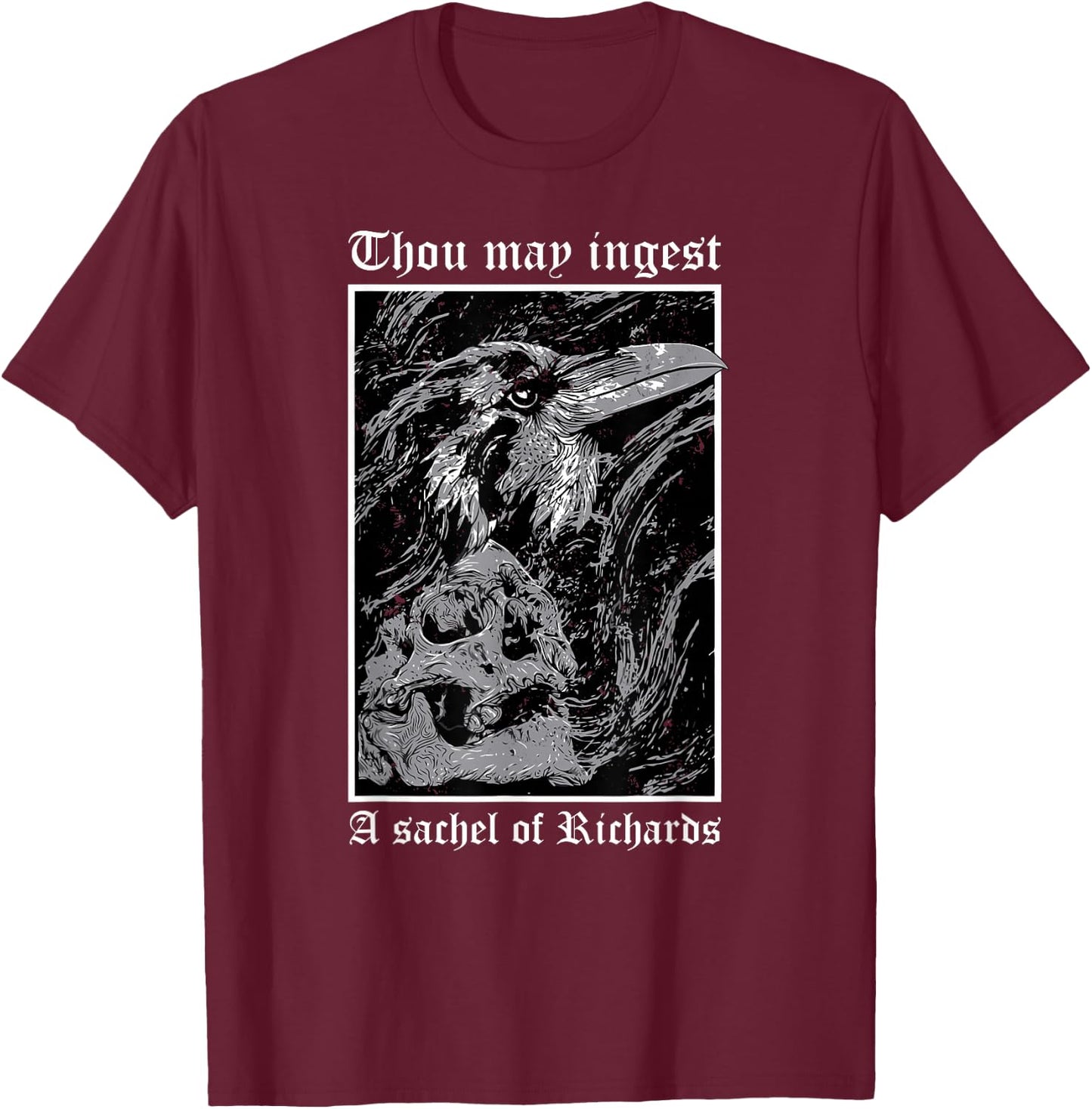 Thou May Ingest a Satchel of Richards Eat A Bag Of Dicks T-Shirt - T-Shirt | Maroon