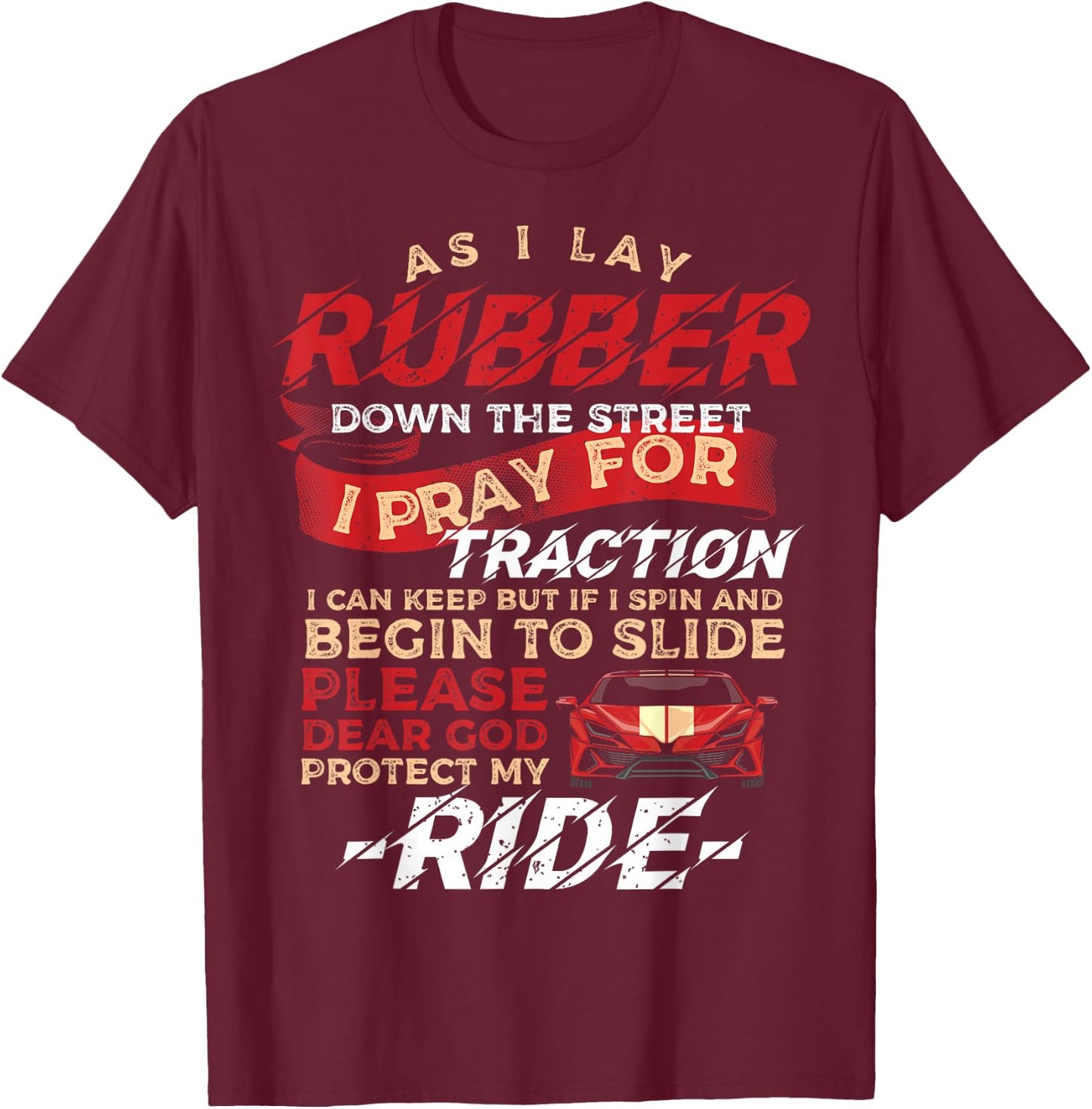 As I Lay Rubber Down The Street Drag Racing for Dragster T-Shirt - T-Shirt | Maroon