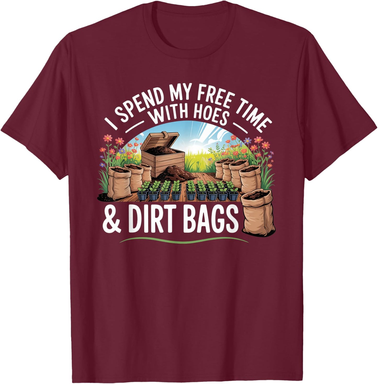 Funny I Spend Free Time with Hoes & Dirt Bags Gardening T-Shirt - T-Shirt | Maroon