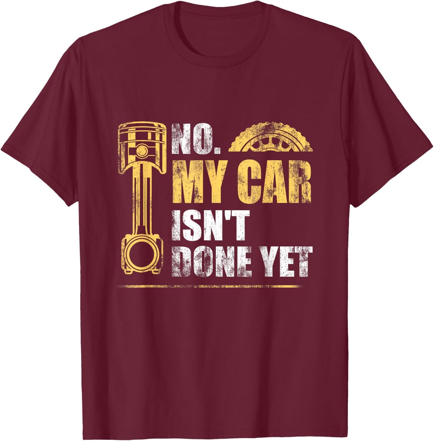 No My Car Isn't Done Yet Car Mechanic Garage Funny T-Shirt - T-Shirt | Maroon