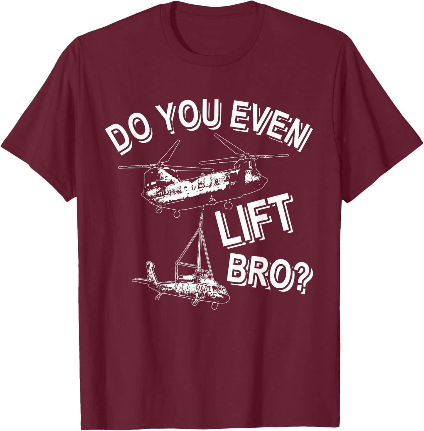 Funny Chinook Helicopter Do You Even Lift Bro T-Shirt - T-Shirt | Maroon