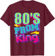 80's Prom King -Funny Disco Throwback Nostalgic Gifts T-Shirt - T-Shirt | Maroon
