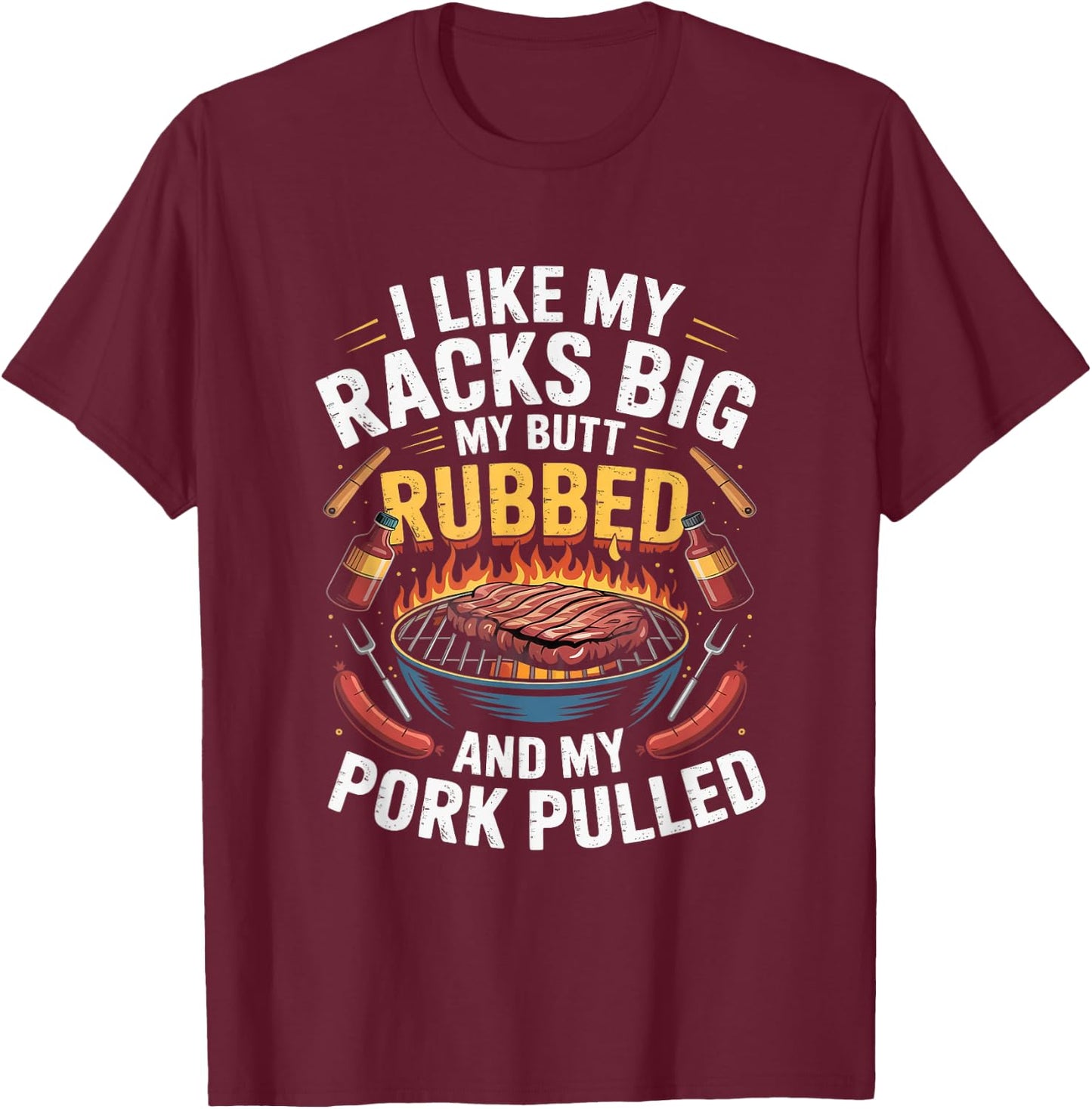 I Like Racks Big My Butt Rubbed My Pork Pulled Pitmaster T-Shirt - T-Shirt | Maroon