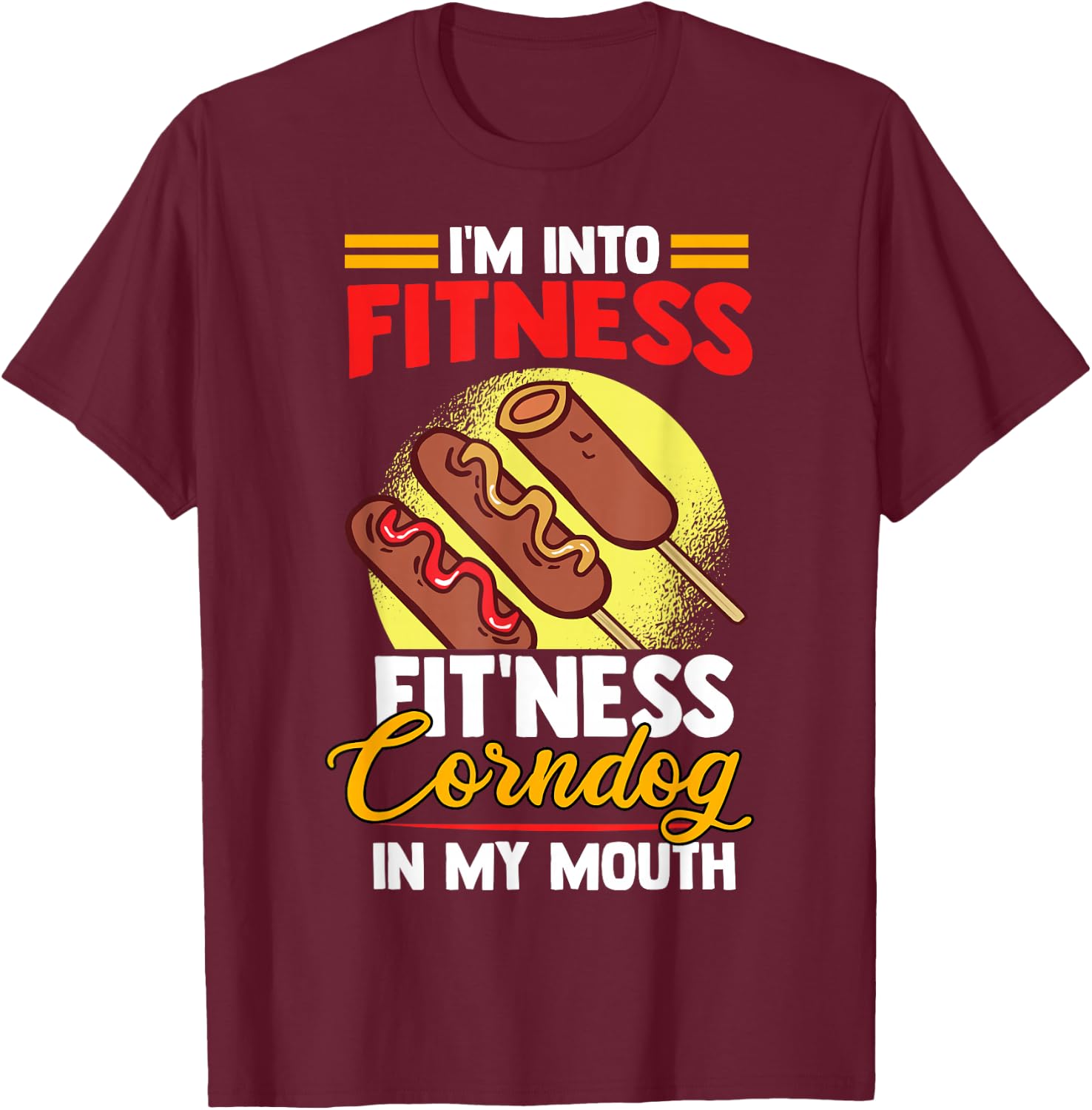 I'am Into FItness Fitness Corndog in my mouth T-Shirt - T-Shirt | Maroon