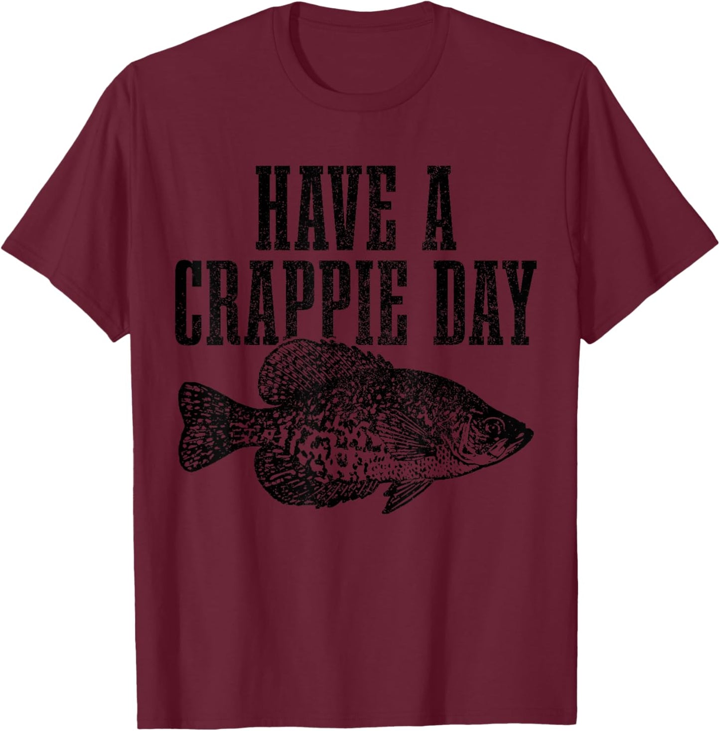 Have A Crappie Day Funny Crappie Fishing Fisherman Fish T-Shirt - T-Shirt | Maroon