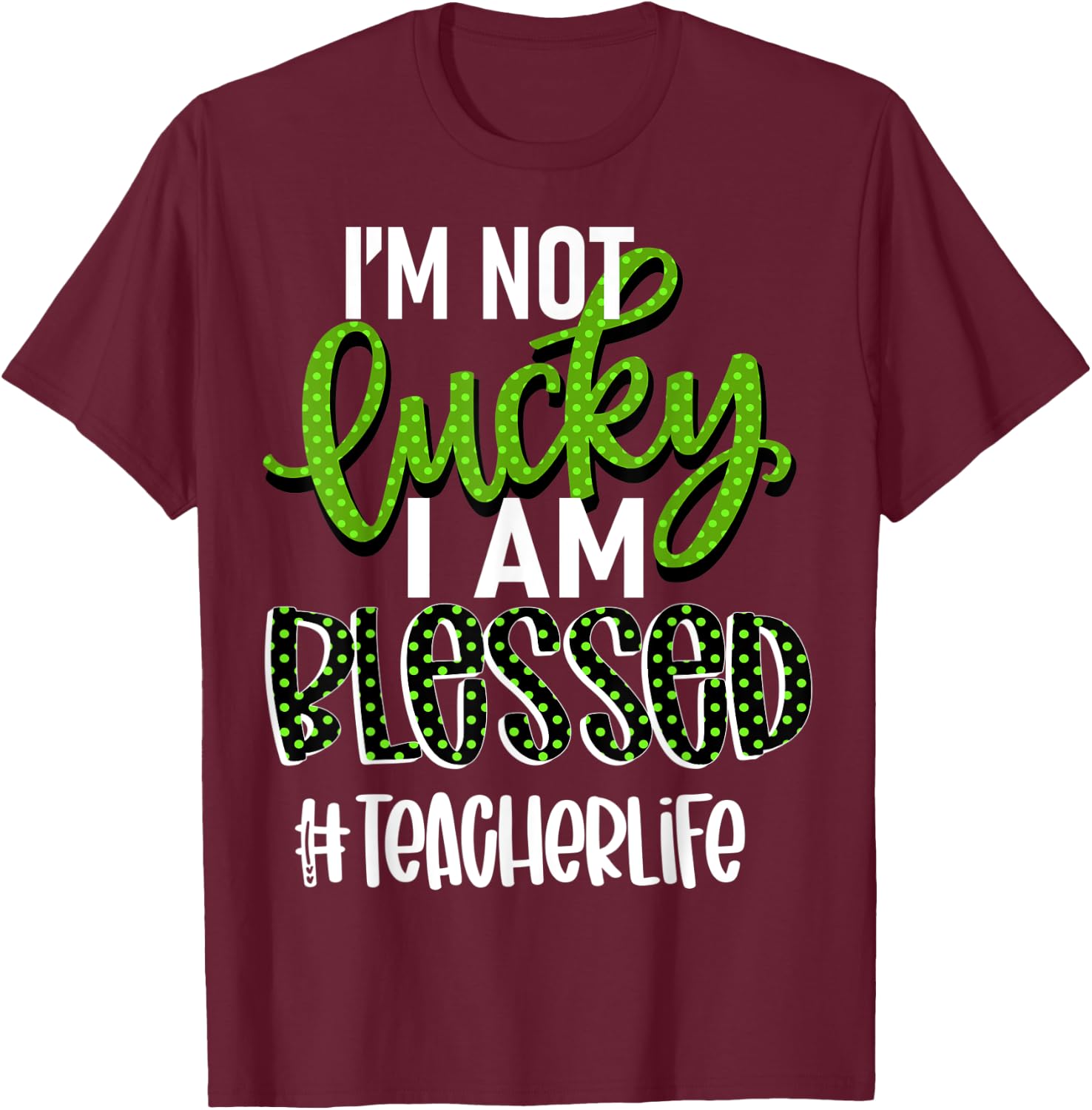 I'm Not Lucky I am Blessed #teacherlife Teacher Women T-Shirt - T-Shirt | Maroon