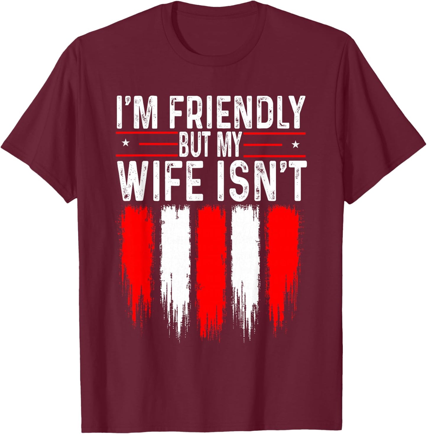 I'm Friendly But My Wife Isn't Funny Husband T-Shirt - T-Shirt | Maroon