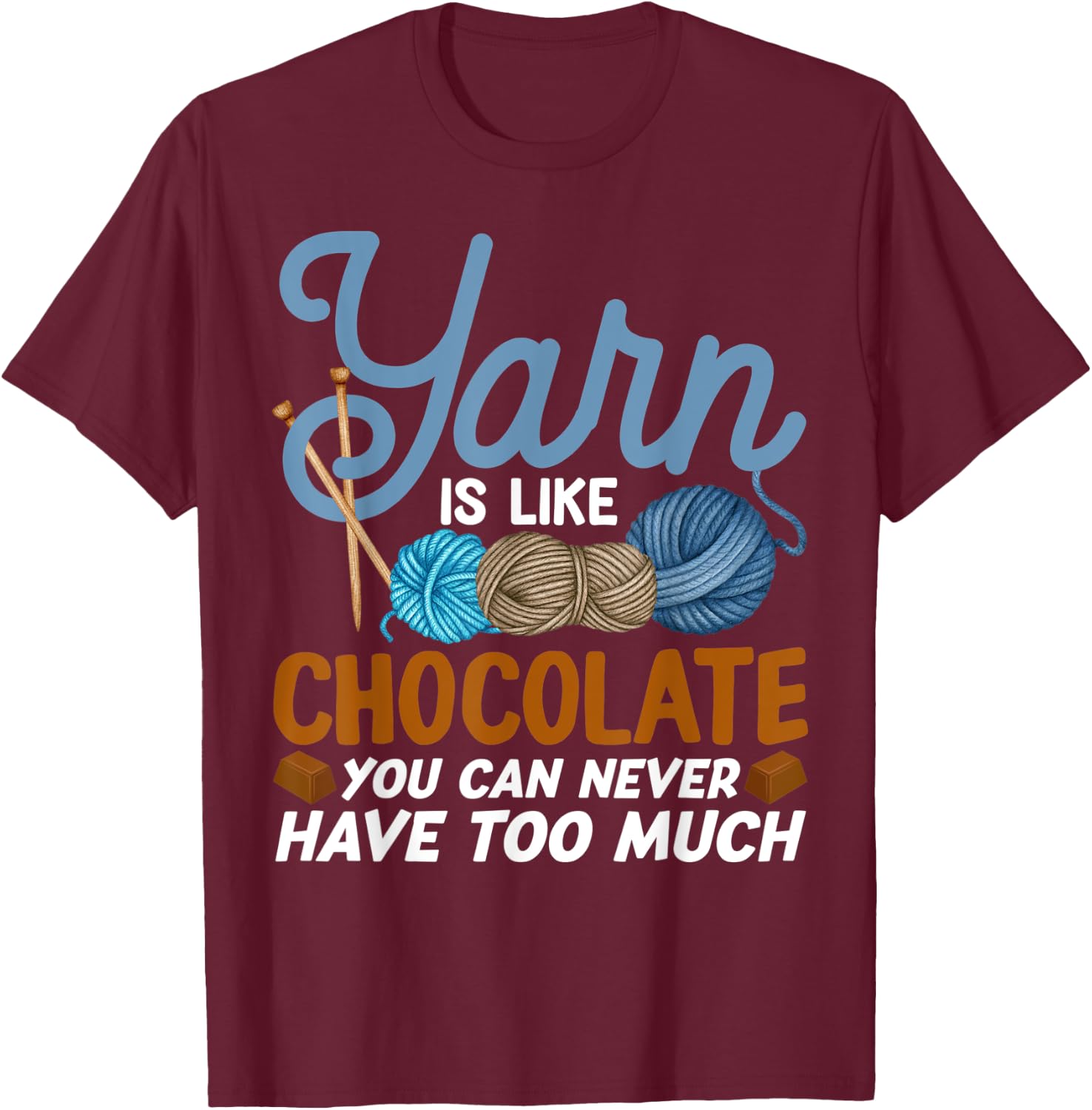 Funny Yarn Is Like Chocolate Crochet And Knitting T-Shirt - T-Shirt | Maroon