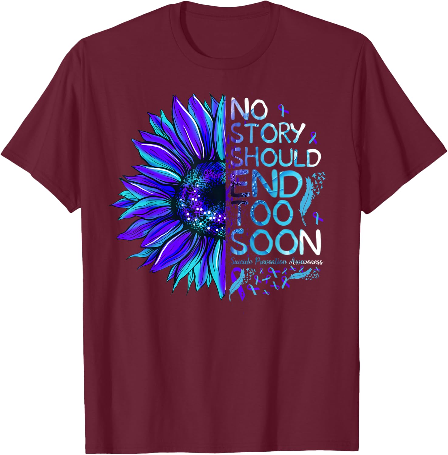 Suicide Prevention Awareness No Story Should End Too Soon T-Shirt - T-Shirt | Maroon