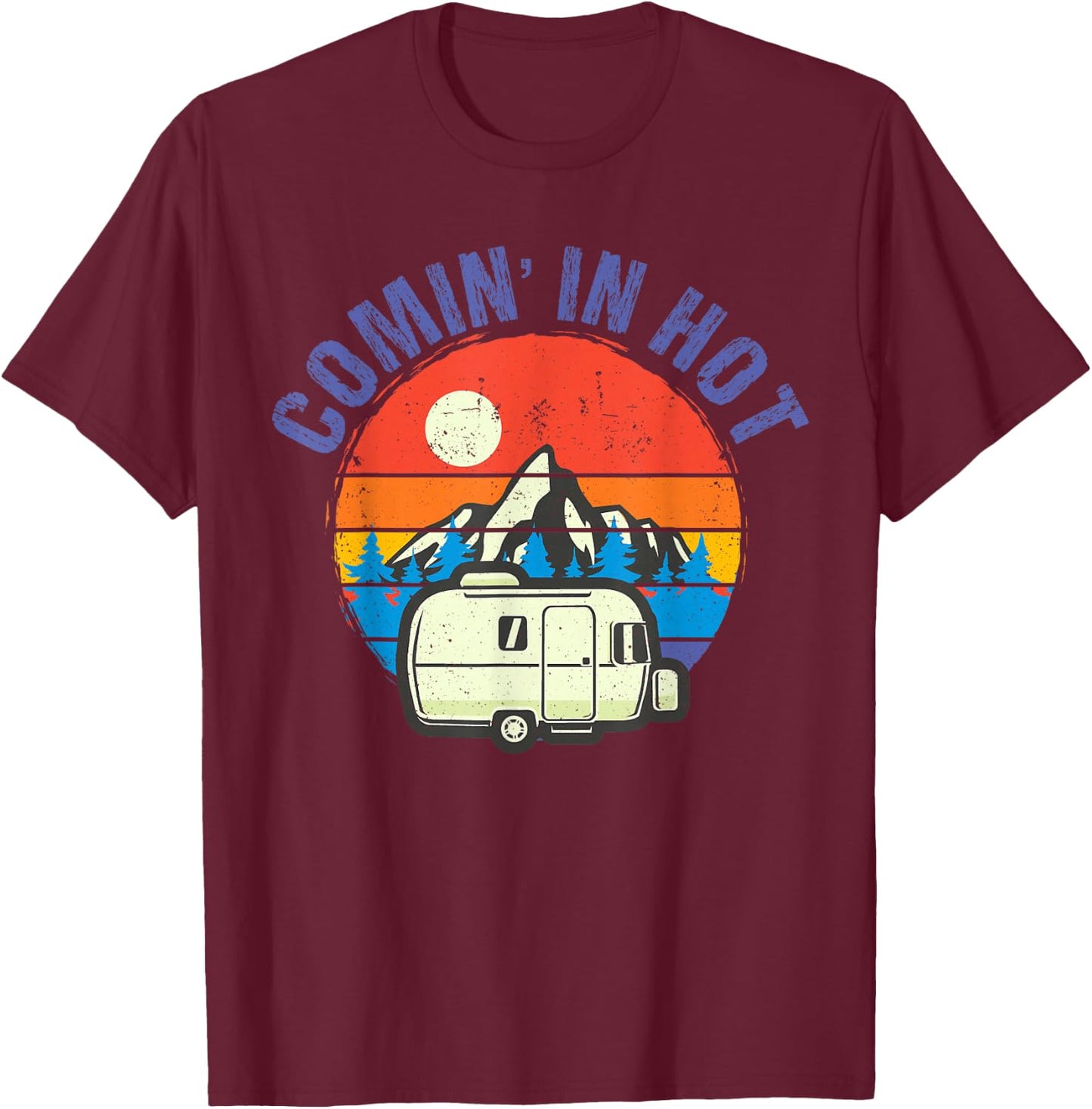 Comin' in Hot Funny Trailer Camping Camper Men Women T-Shirt - T-Shirt | Maroon